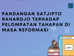 Pandangan Satjipto Rahardjo Terhadap Pelompatan Tahapan di Masa Reformasi