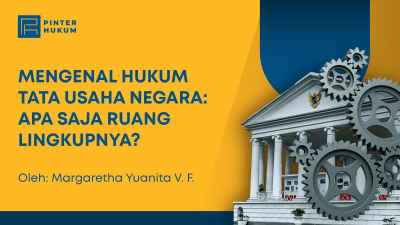 Mengenal Hukum Tata Usaha Negara: Apa Saja Ruang Lingkupnya?