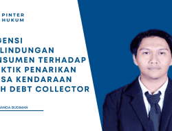 Urgensi Perlindungan Konsumen Terhadap Praktik Penarikan Paksa Kendaraan Oleh Debt Collector