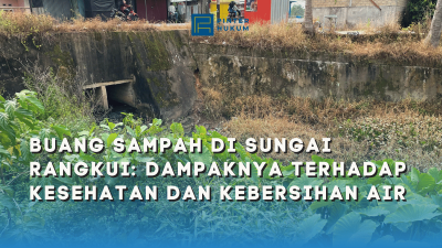 Buang Sampah di Sungai Rangkui: Dampaknya Terhadap Kesehatan dan Kebersihan Air
