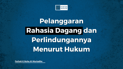 Pelanggaran Rahasia Dagang dan Perlindungannya Menurut Hukum