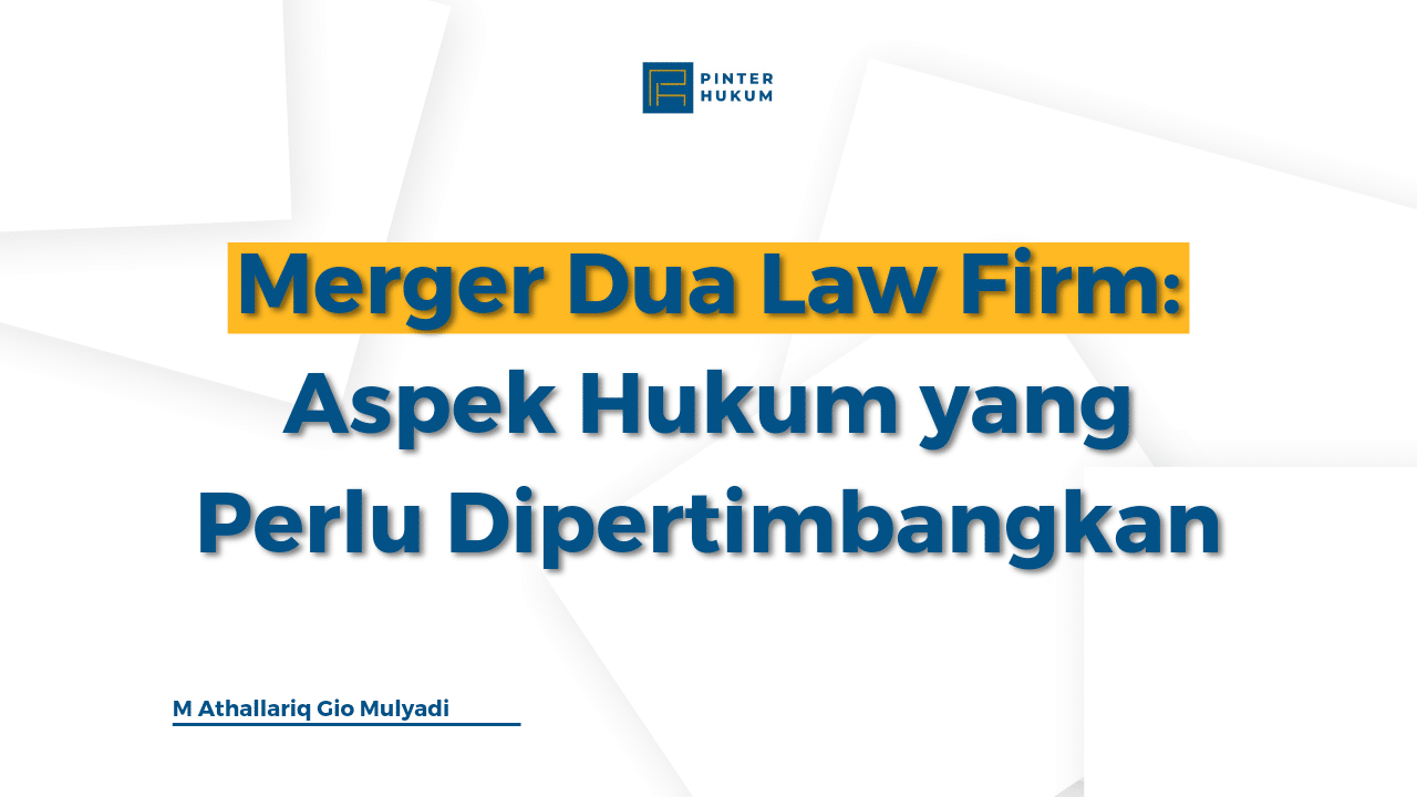 Merger Dua Law Firm: Aspek Hukum yang Perlu Dipertimbangkan 1