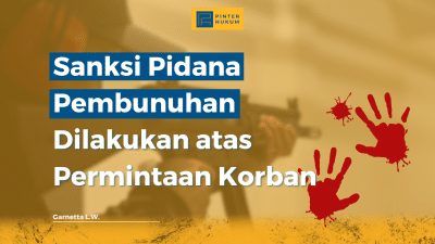 Sanksi Pidana Pembunuhan Dilakukan atas Permintaan Korban