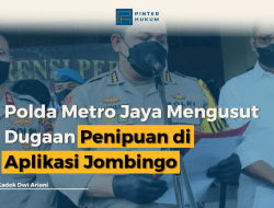 Polda Metro Jaya Mengusut Dugaan Penipuan di Aplikasi Jombingo