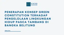 Penerapan Konsep Green Constitution Terhadap Pengelolaan Lingkungan Hidup Pasca Tambang di Bangka Belitung