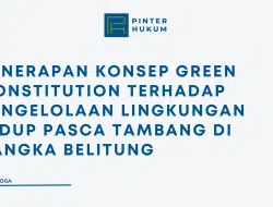 Penerapan Konsep Green Constitution Terhadap Pengelolaan Lingkungan Hidup Pasca Tambang di Bangka Belitung