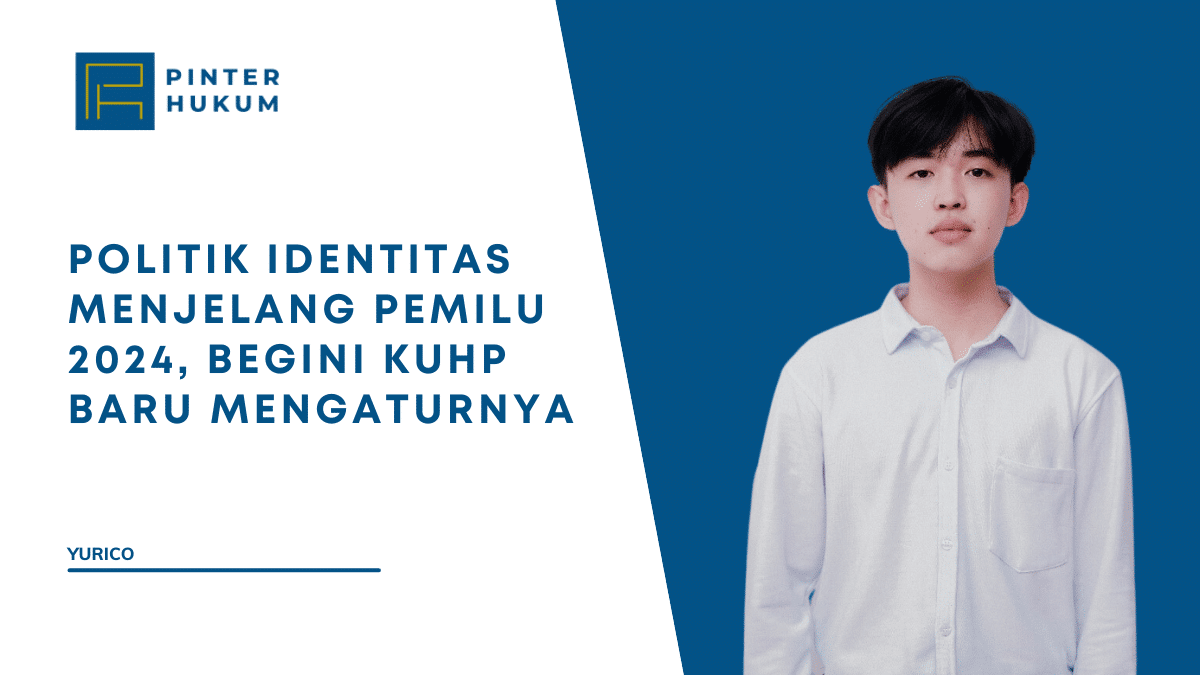 Politik Identitas Menjelang Pemilu 2024, Begini KUHP Baru Mengaturnya 1 Politik Identitas