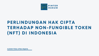 Perlindungan Hak Cipta Terhadap Non-Fungible Token (NFT) di Indonesia