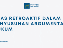Asas Retroaktif dalam Penyusunan Argumentasi Hukum