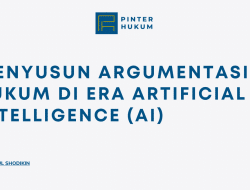 Menyusun Argumentasi Hukum di Era Artificial Intelligence (AI)