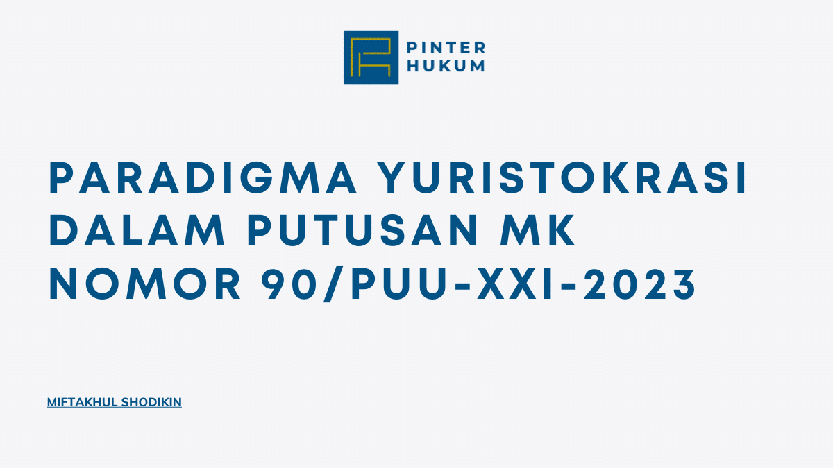 Paradigma Yuristokrasi dalam Putusan MK Nomor 90/PUU-XXI-2023 1 Putusan MK