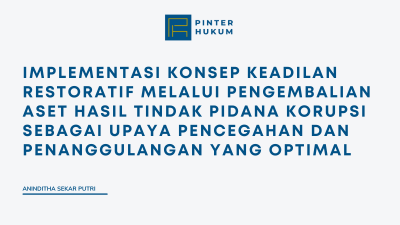 Implementasi Konsep Keadilan Restoratif Melalui Pengembalian Aset Hasil Tindak Pidana Korupsi Sebagai Upaya Pencegahan dan Penanggulangan yang Optimal