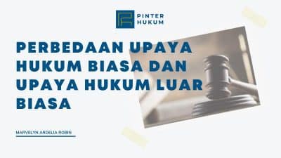 Perbedaan Upaya Hukum Biasa Dan Upaya Hukum Luar Biasa