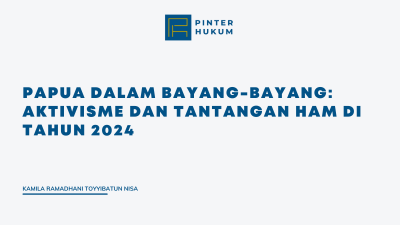Papua dalam Bayang-Bayang: Aktivisme dan Tantangan HAM di Tahun 2024