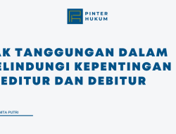 Hak Tanggungan dalam Melindungi Kepentingan Kreditur dan Debitur
