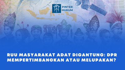 RUU Masyarakat Adat Digantung: DPR Mempertimbangkan Atau Melupakan?