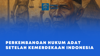 Perkembangan Hukum Adat Setelah Kemerdekaan Indonesia