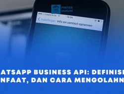 WhatsApp Business Api: Definisi, Manfaat, dan Cara Mengolahnya