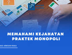 Memahami Kejahatan Praktek Monopoli