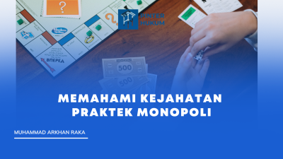 Memahami Kejahatan Praktek Monopoli