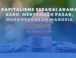 Kapitalisme sebagai Agama Baru: Menyembah Pasar, Mengorbankan Manusia