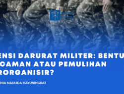 Esensi Darurat Militer: Bentuk Ancaman Atau Pemulihan Terorganisir?