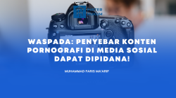 WASPADA: PENYEBAR KONTEN PORNOGRAFI DI MEDIA SOSIAL DAPAT DIPIDANA!