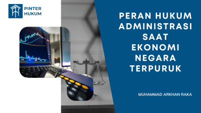Peran Hukum Administrasi saat Ekonomi Negara Terpuruk