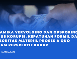 Dinamika Vervolging dan Opsporing Kasus Korupsi: Kepatuhan Formil dan Integritas Materiil Proses A Quo dalam Perspektif KUHAP