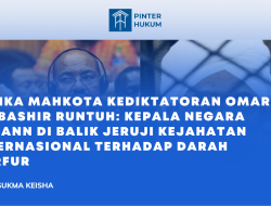 Ketika Mahkota Kediktatoran Omar Al-Bashir Runtuh: Kepala Negara Sudan di Balik Jeruji Kejahatan Internasional Terhadap Darah Darfur