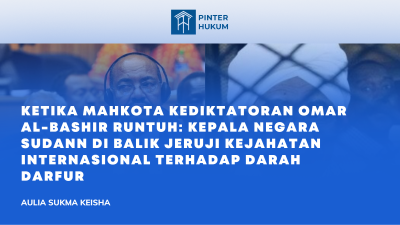Ketika Mahkota Kediktatoran Omar Al-Bashir Runtuh: Kepala Negara Sudan di Balik Jeruji Kejahatan Internasional Terhadap Darah Darfur