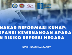 Menakar Reformasi KUHAP: Ekspansi Kewenangan Aparat dan Risiko Represi Negara