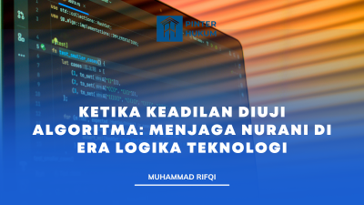 Ketika Keadilan Diuji Algoritma: Menjaga Nurani di Era Logika Teknologi