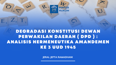 Degradasi Konstitusi Dewan Perwakilan Daerah ( DPD ) : Analisis Hermeneutika Amandemen Ke 3 UUD 1945
