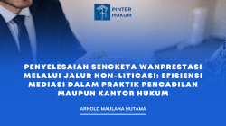 Penyelesaian Sengketa Wanprestasi melalui Jalur Non-Litigasi: Efisiensi Mediasi dalam Praktik Pengadilan Maupun Kantor Hukum