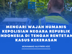 Mencari Wajah Humanis Kepolisian Negara Republik Indonesia di Tengah Rentetan Kasus Kekerasan