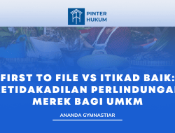 First to File vs Itikad Baik: Ketidakadilan Perlindungan Merek bagi UMKM