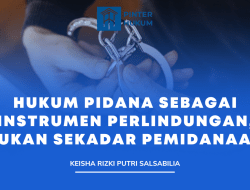 Hukum Pidana sebagai Instrumen Perlindungan, Bukan Sekadar Pemidanaan
