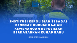Institusi Kepolisian Sebagai Penegak Hukum : Kajian Kewenangan Kepolisian Berdasarkan KUHAP Baru