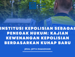 Institusi Kepolisian Sebagai Penegak Hukum : Kajian Kewenangan Kepolisian Berdasarkan KUHAP Baru