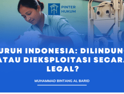 Buruh Indonesia: Dilindungi atau Dieksploitasi secara Legal?