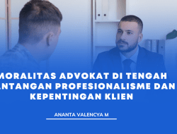 MORALITAS ADVOKAT DI TENGAH TANTANGAN PROFESIONALISME DAN KEPENTINGAN KLIEN