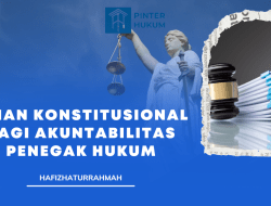 Ujian Konstitusional bagi Akuntabilitas Penegak Hukum