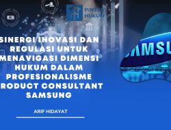 Sinergi Inovasi dan Regulasi untuk Menavigasi Dimensi Hukum dalam Profesionalisme Product Consultant Samsung